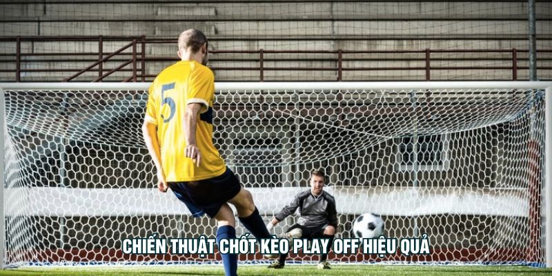 Vòng Đấu Play Off Là Gì? – Bước Ngoặt Quyết Định Kèo Cược Chiến thuật chốt kèo play off hiệu quả