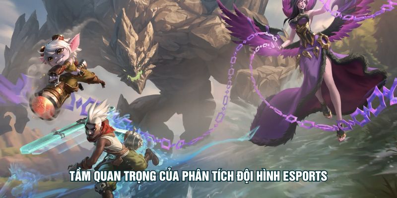 Phân Tích Đội Hình – Đọc Nhịp Giao Tranh Để Chốt Kèo Sớm Tầm quan trọng của phân tích đội hình Esports