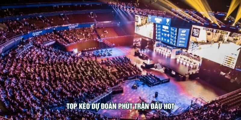 Đoán Phút Trận Đấu – Bí Quyết Đọc Nhịp Esports Chính Xác Top kèo dự đoán phút trận đấu hot